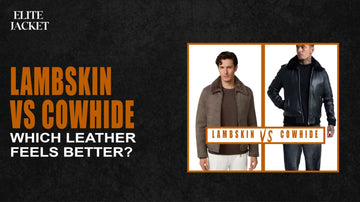 Lambskin vs Cowhide: Which Leather Feels Better?